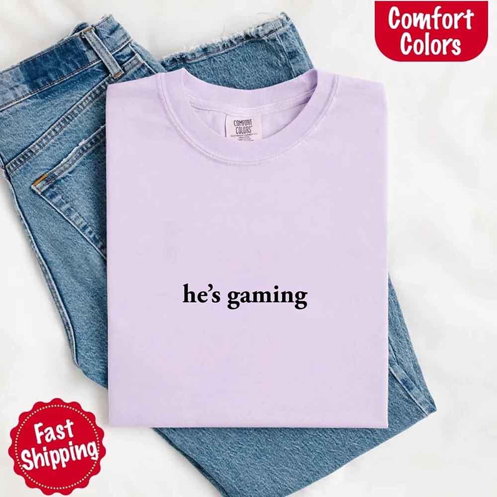 He’s Gaming – Funny Relationship Comfort Color Shirt for Her