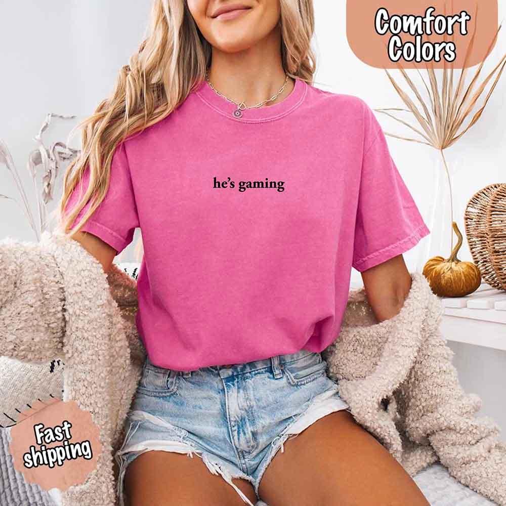 He’s Gaming – Funny Relationship Comfort Color Shirt for Her