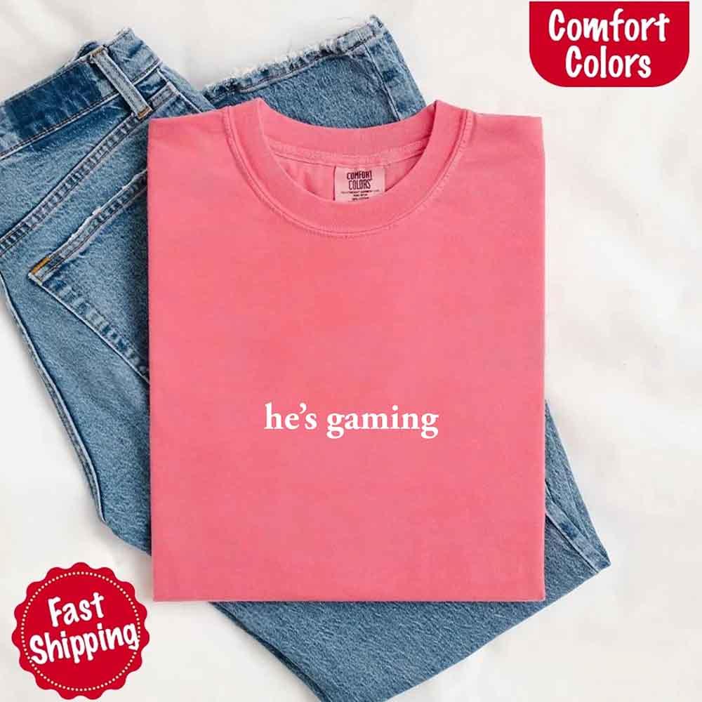 He’s Gaming – Funny Relationship Comfort Color Shirt for Her