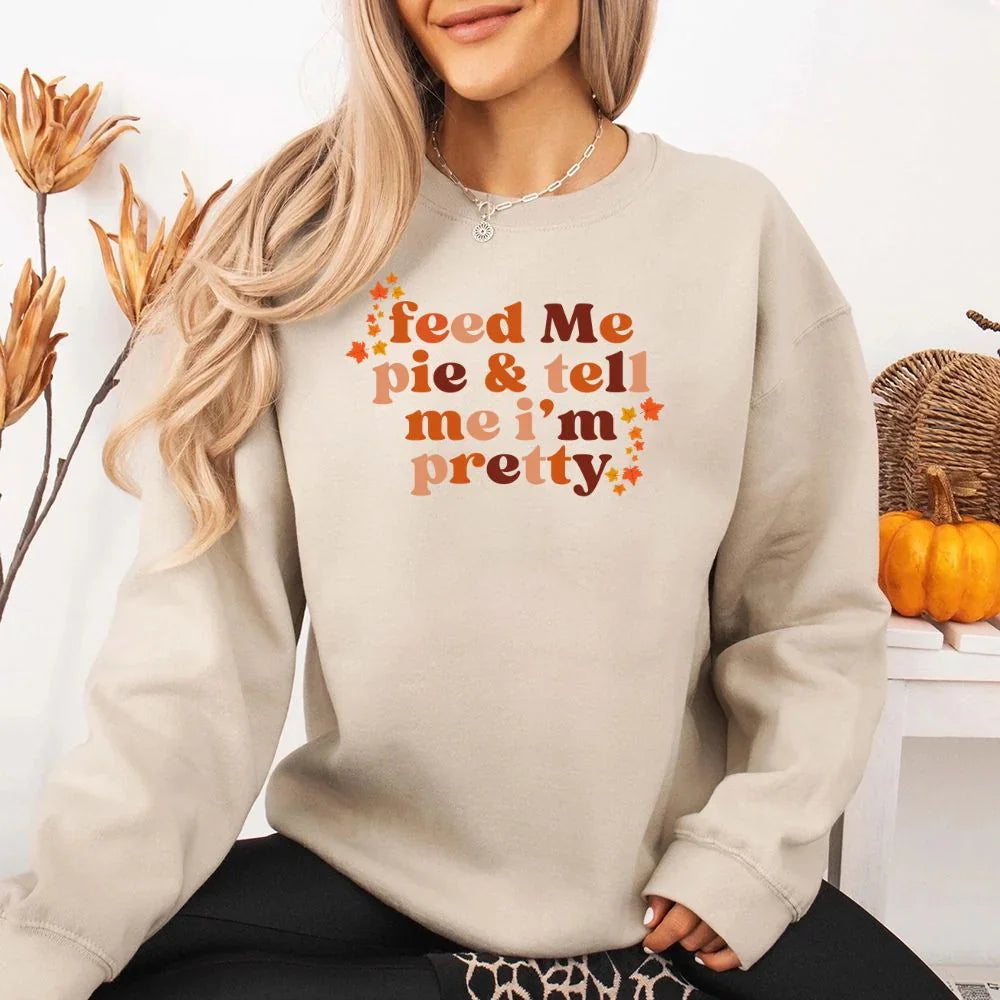 Women's Feed Me Pie And Tell Me I'm Pretty Fall Sweatshirt