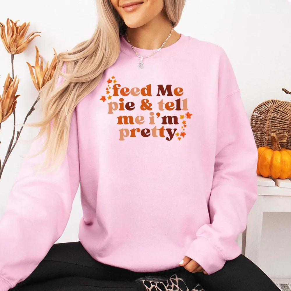 Women's Feed Me Pie And Tell Me I'm Pretty Fall Sweatshirt