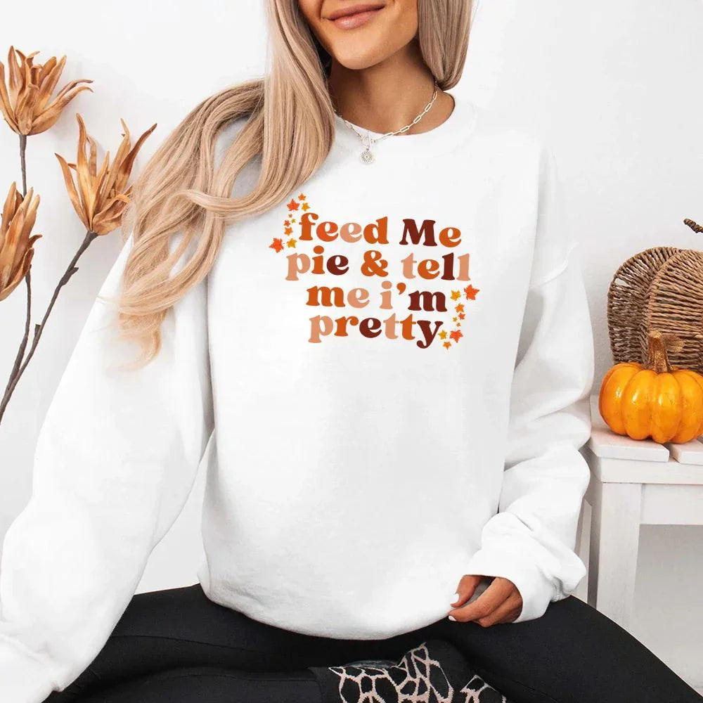Women's Feed Me Pie And Tell Me I'm Pretty Fall Sweatshirt