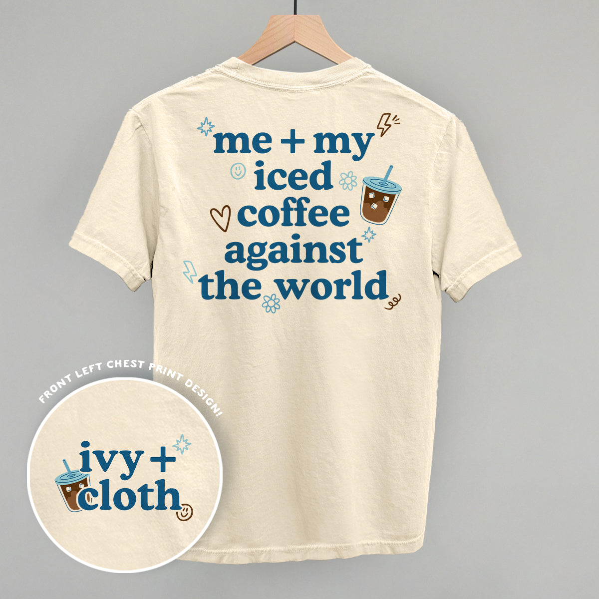 Me + My Iced Coffee Against The World (Back Print)