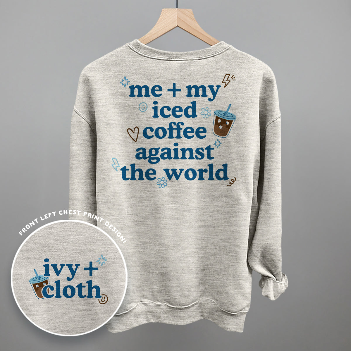 Me + My Iced Coffee Against The World (Back Print)